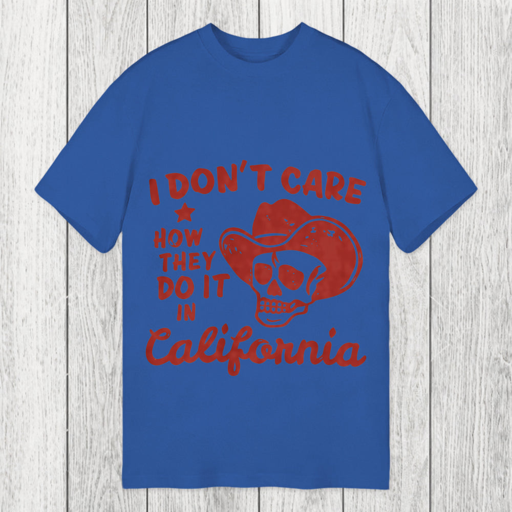 Tokyosol I Don't Care How They Do It In California Classic T-Shirt