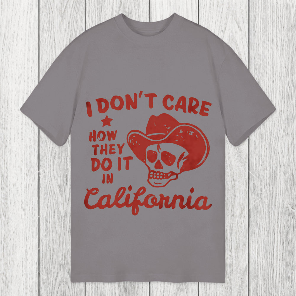 Tokyosol I Don't Care How They Do It In California Classic T-Shirt