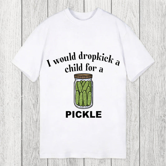 Tokyosol I Would Dropkick A Child For A Pickle Classic T-Shirt