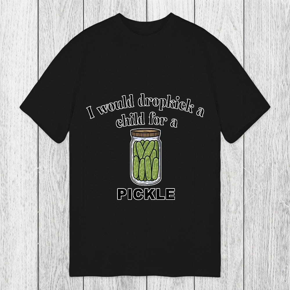 Tokyosol I Would Dropkick A Child For A Pickle Classic T-Shirt