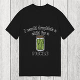 Tokyosol I Would Dropkick A Child For A Pickle Classic T-Shirt