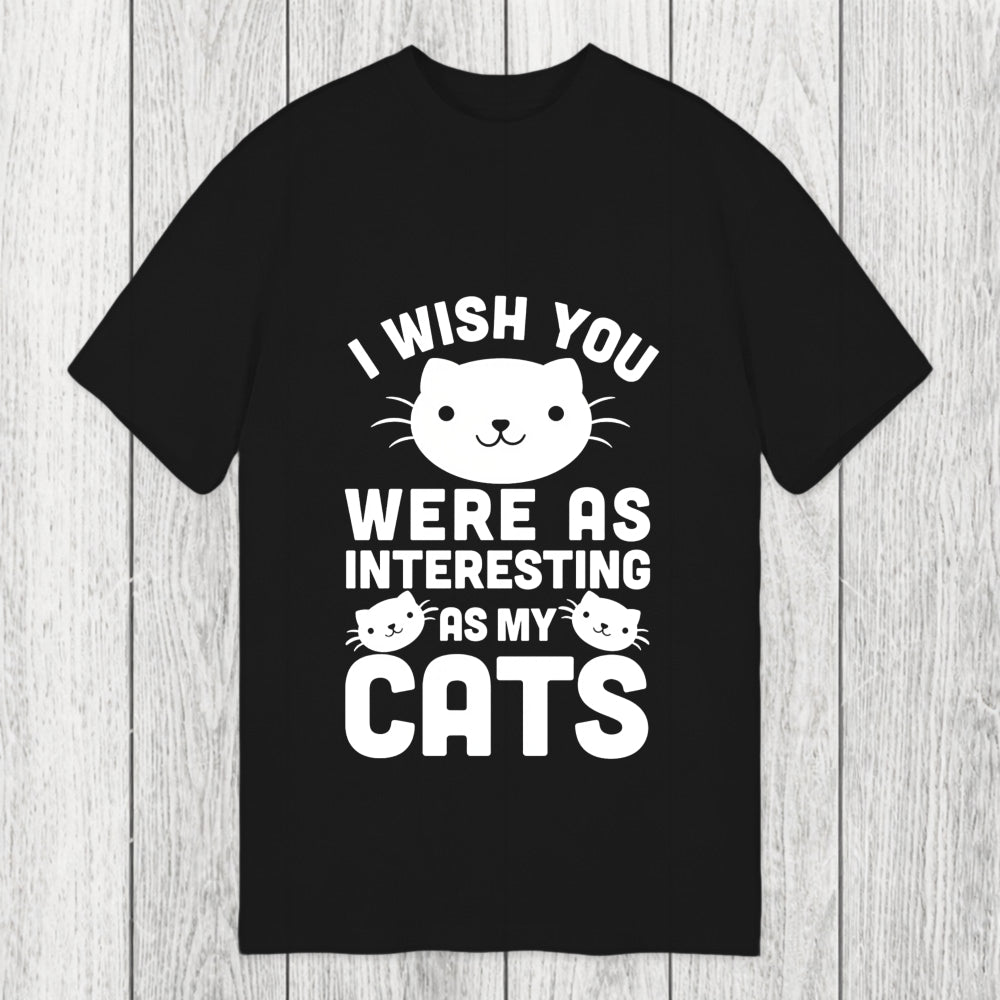 Tokyosol I Wish You Were As Interesting As My Cats Classic T-Shirt