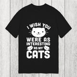 Tokyosol I Wish You Were As Interesting As My Cats Classic T-Shirt