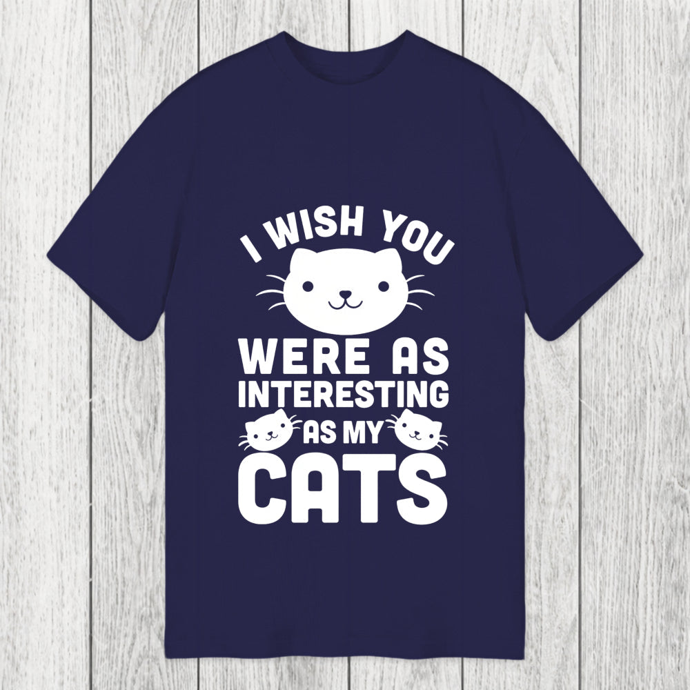 Tokyosol I Wish You Were As Interesting As My Cats Classic T-Shirt