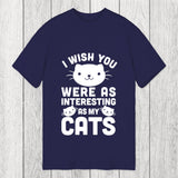 Tokyosol I Wish You Were As Interesting As My Cats Classic T-Shirt
