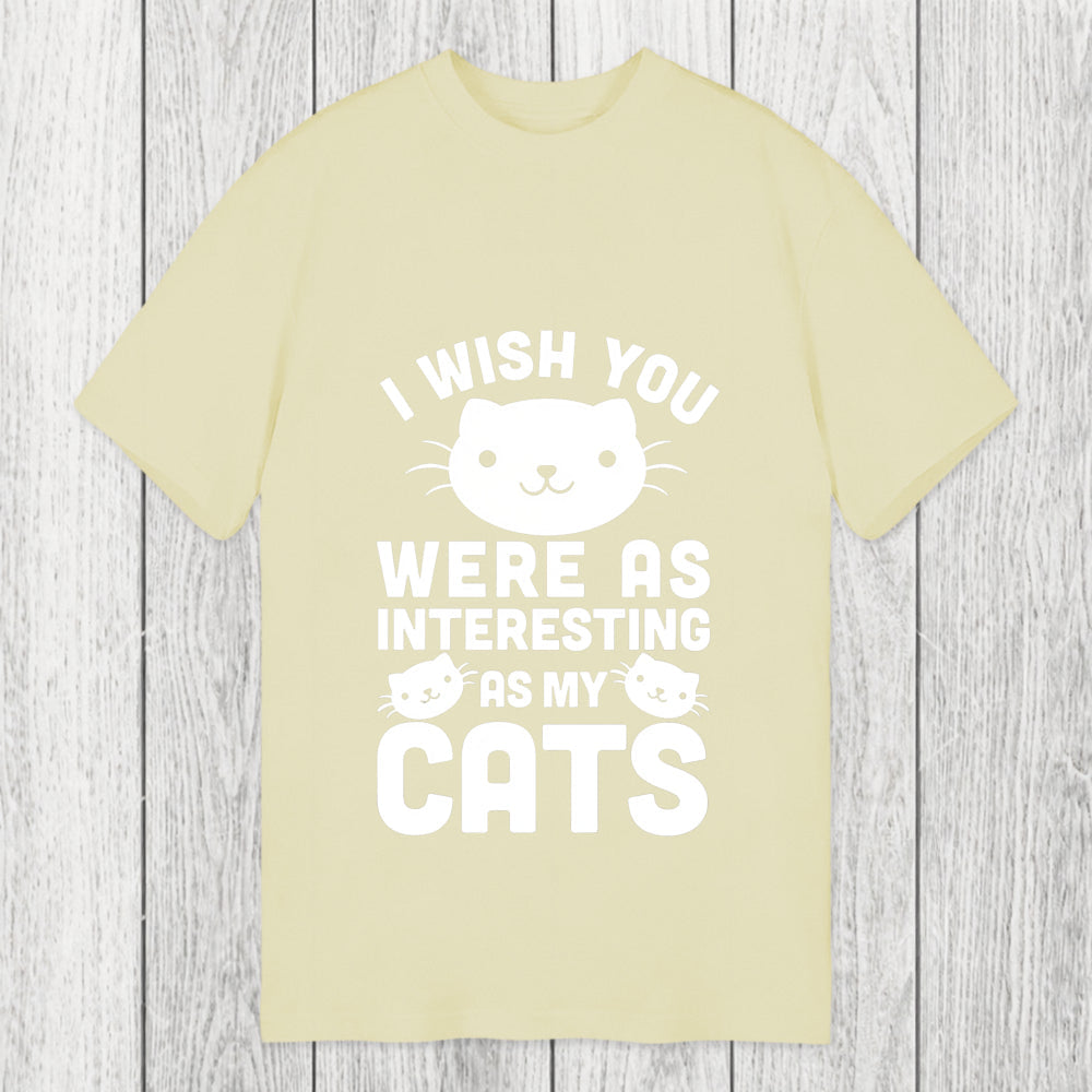 Tokyosol I Wish You Were As Interesting As My Cats Classic T-Shirt