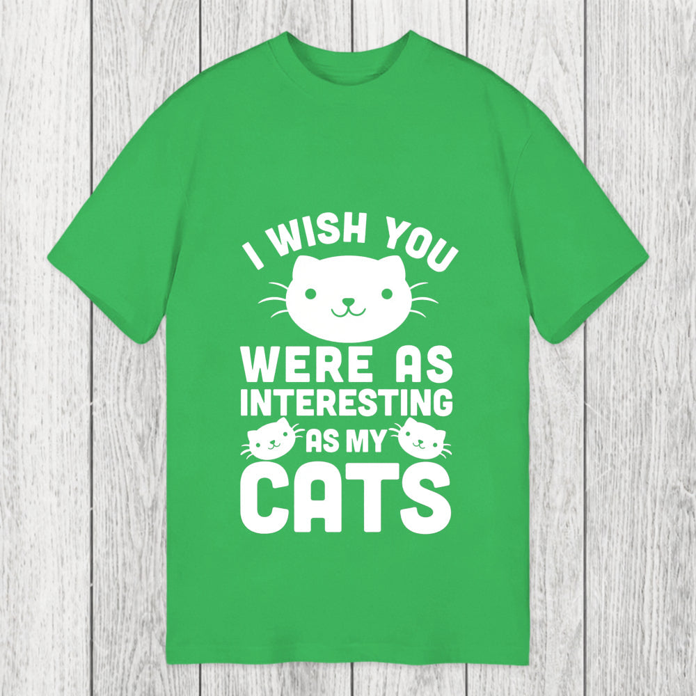 Tokyosol I Wish You Were As Interesting As My Cats Classic T-Shirt