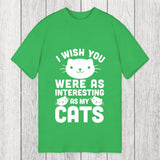 Tokyosol I Wish You Were As Interesting As My Cats Classic T-Shirt