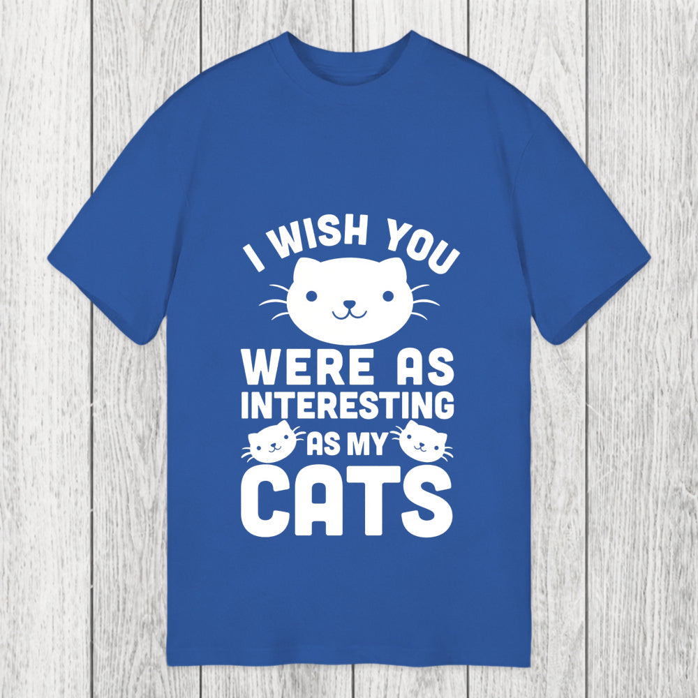 Tokyosol I Wish You Were As Interesting As My Cats Classic T-Shirt