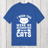 Tokyosol I Wish You Were As Interesting As My Cats Classic T-Shirt