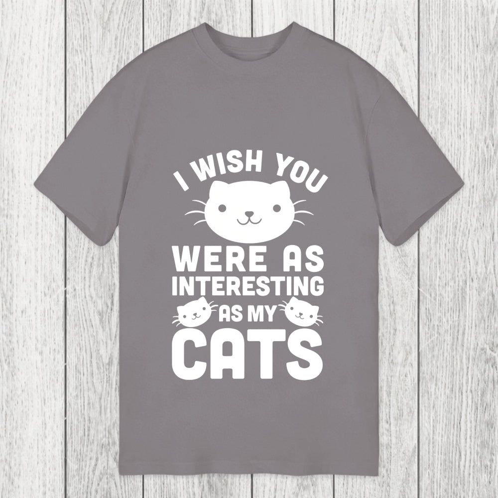 Tokyosol I Wish You Were As Interesting As My Cats Classic T-Shirt