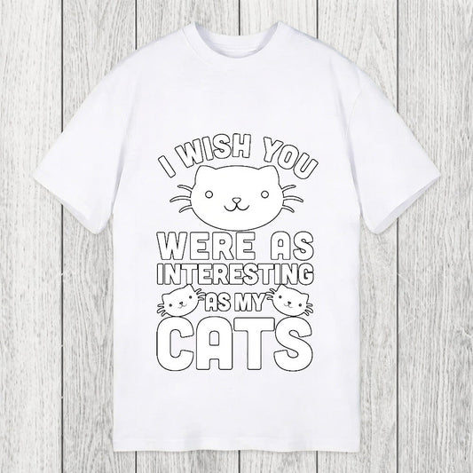 Tokyosol I Wish You Were As Interesting As My Cats Classic T-Shirt