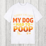 Tokyosol Sorry I'm Late My Dog Had to Poop Classic T-Shirt
