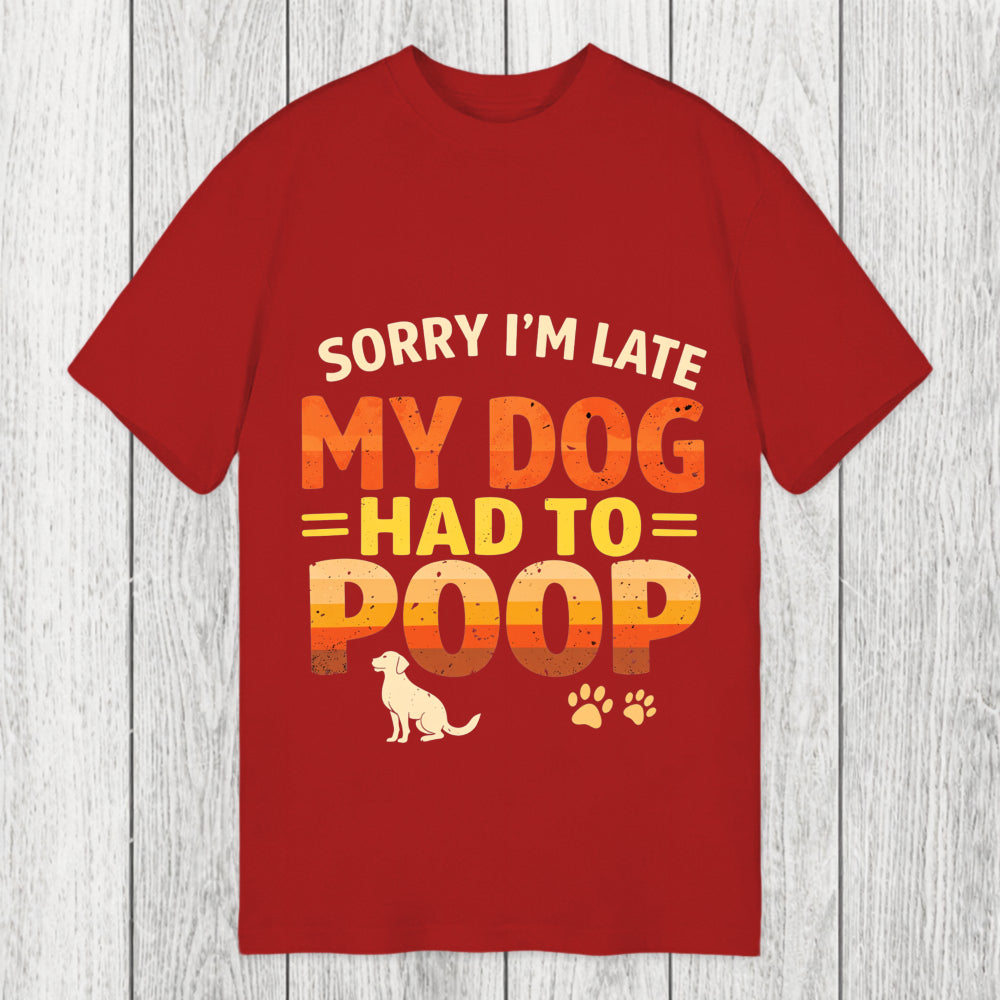 Tokyosol Sorry I'm Late My Dog Had to Poop Classic T-Shirt