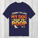 Tokyosol Sorry I'm Late My Dog Had to Poop Classic T-Shirt