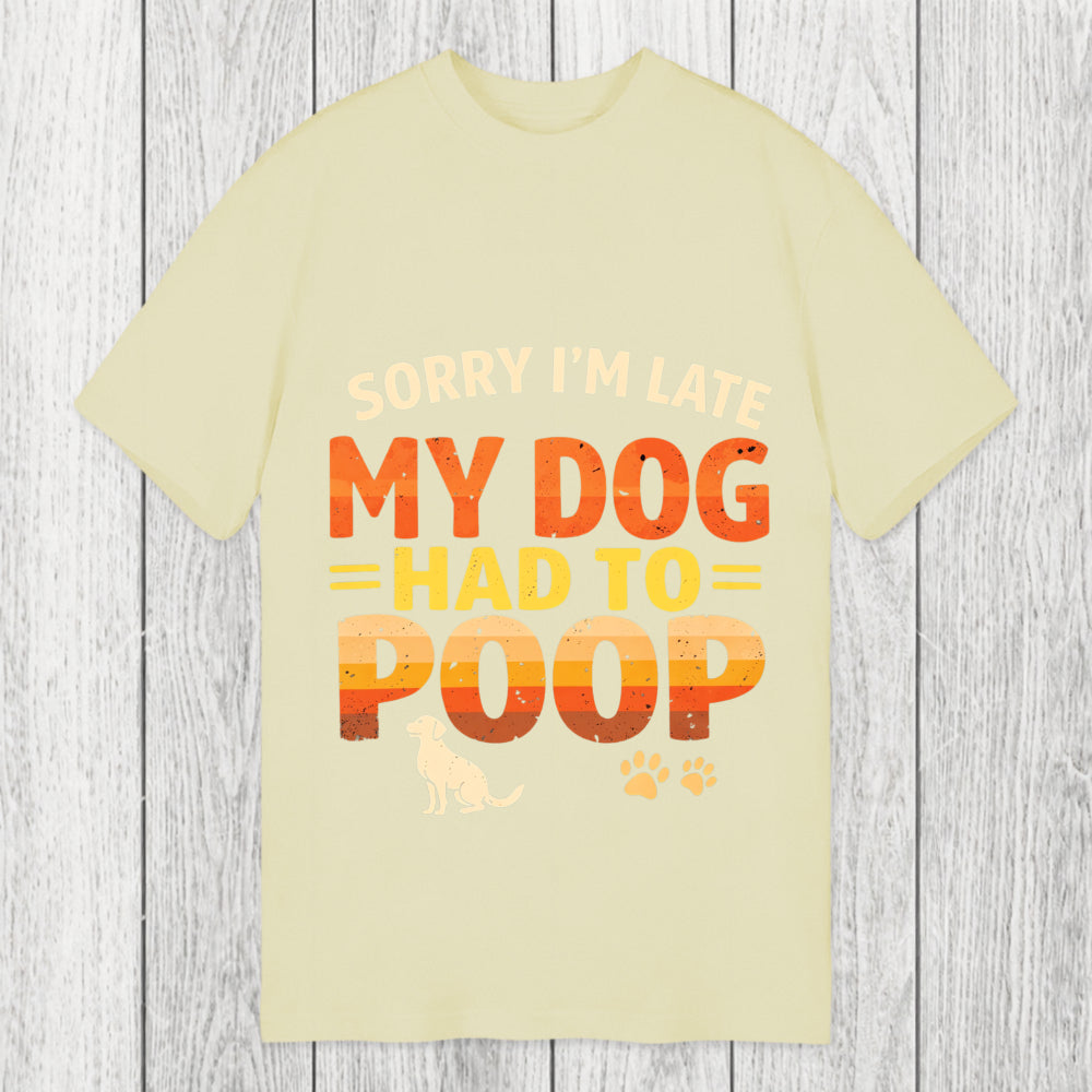 Tokyosol Sorry I'm Late My Dog Had to Poop Classic T-Shirt