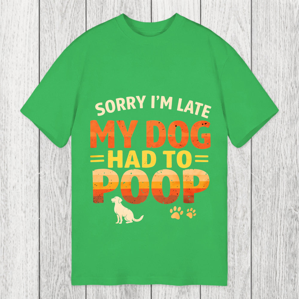 Tokyosol Sorry I'm Late My Dog Had to Poop Classic T-Shirt
