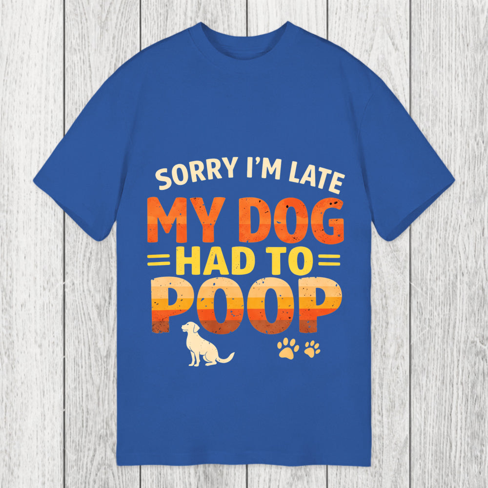 Tokyosol Sorry I'm Late My Dog Had to Poop Classic T-Shirt