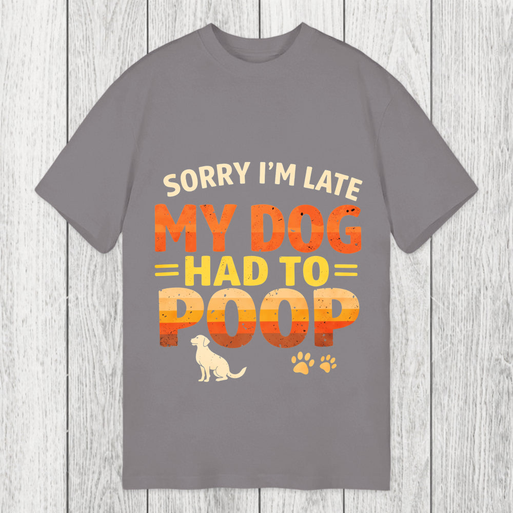 Tokyosol Sorry I'm Late My Dog Had to Poop Classic T-Shirt