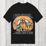 Tokyosol I Was Normal Then I Got a Dog Classic T-Shirt