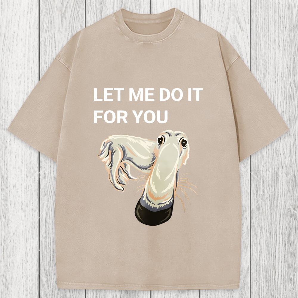 Tokyosol Let Me Do It For You Long Nose Dog Meme Washed T-Shirt