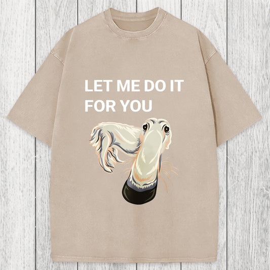Tokyosol Let Me Do It For You Long Nose Dog Meme Washed T-Shirt