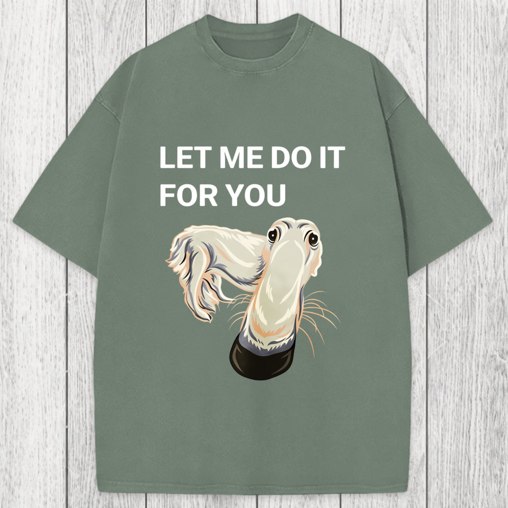 Tokyosol Let Me Do It For You Long Nose Dog Meme Washed T-Shirt