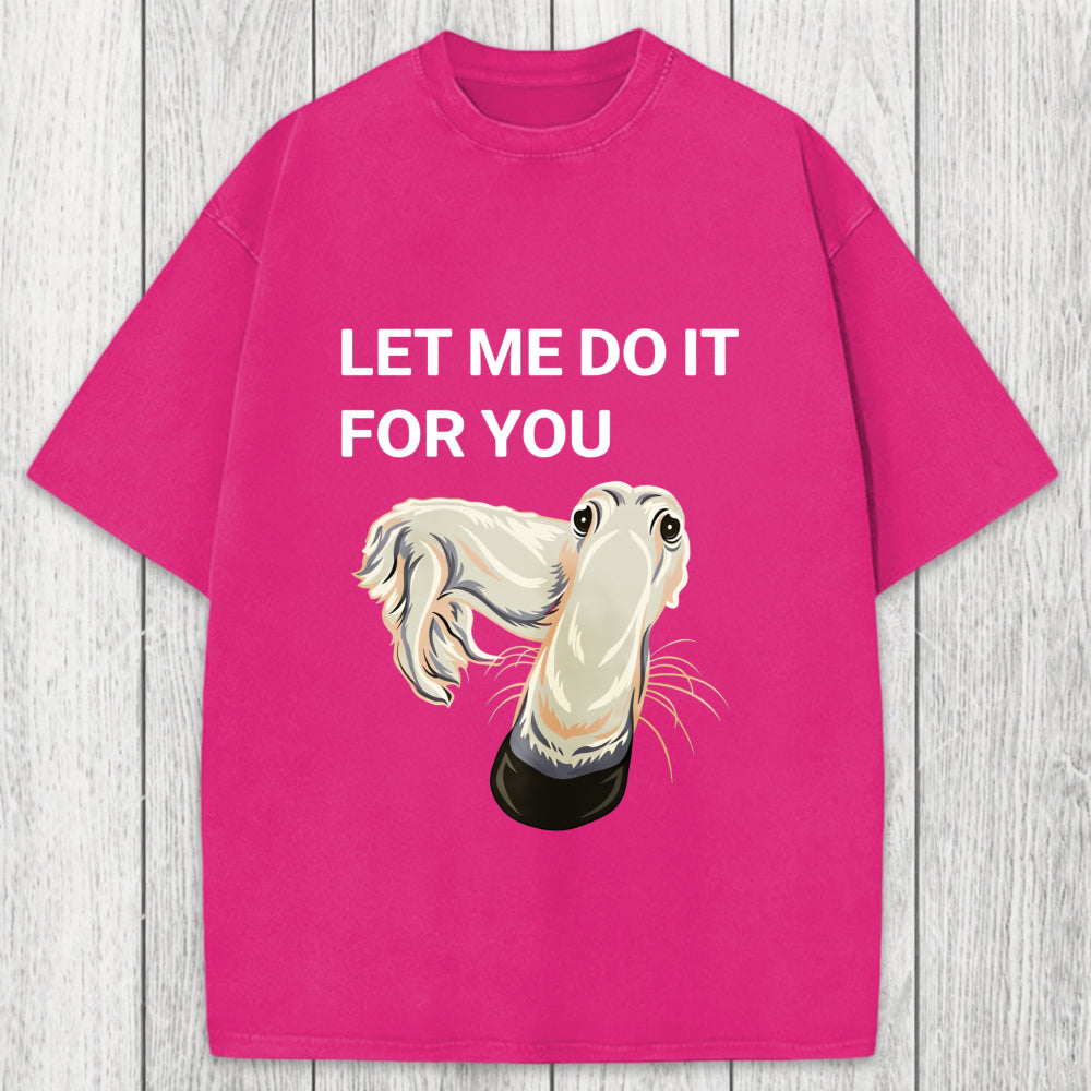 Tokyosol Let Me Do It For You Long Nose Dog Meme Washed T-Shirt