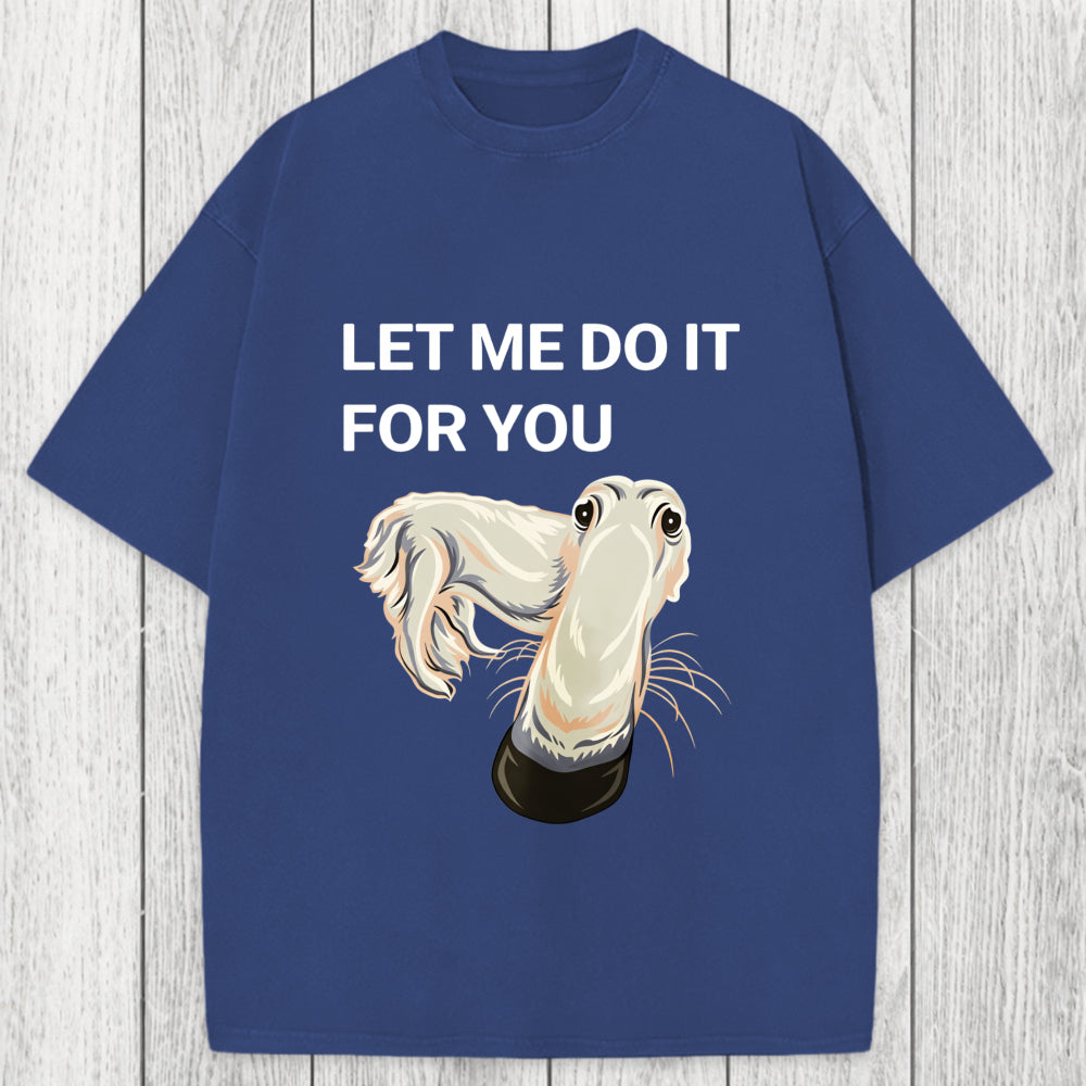 Tokyosol Let Me Do It For You Long Nose Dog Meme Washed T-Shirt
