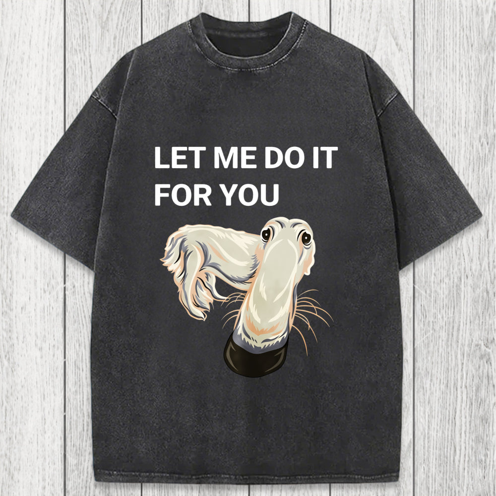 Tokyosol Let Me Do It For You Long Nose Dog Meme Washed T-Shirt