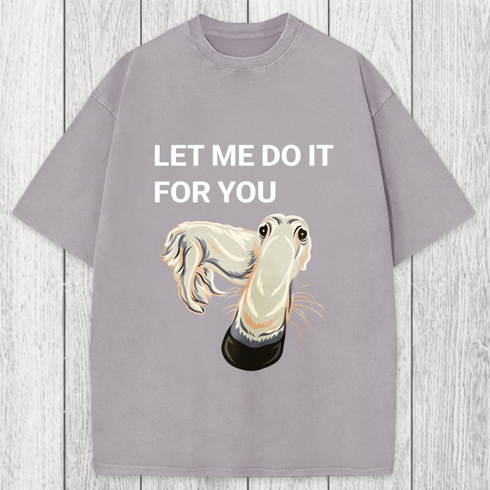 Tokyosol Let Me Do It For You Long Nose Dog Meme Washed T-Shirt