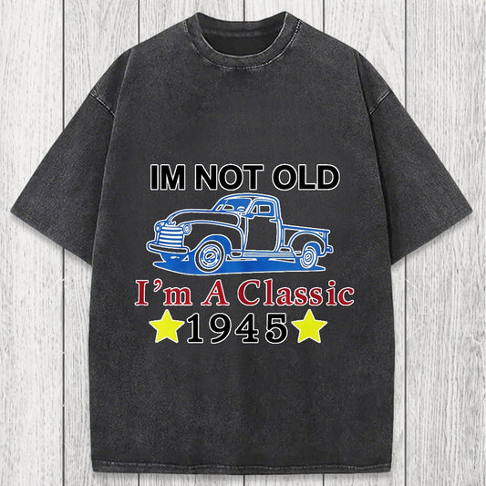 Tokyosol Im Not Old Im A Classic 1945 Washed T-Shirt