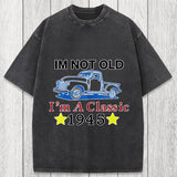 Tokyosol Im Not Old Im A Classic 1945 Washed T-Shirt