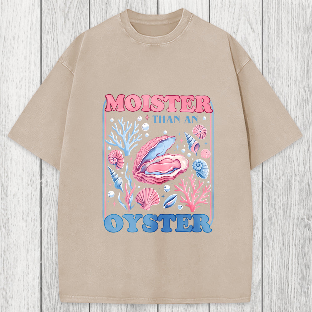 Tokyosol Moister Than An Oyster Shirt Funny Washed T-Shirt