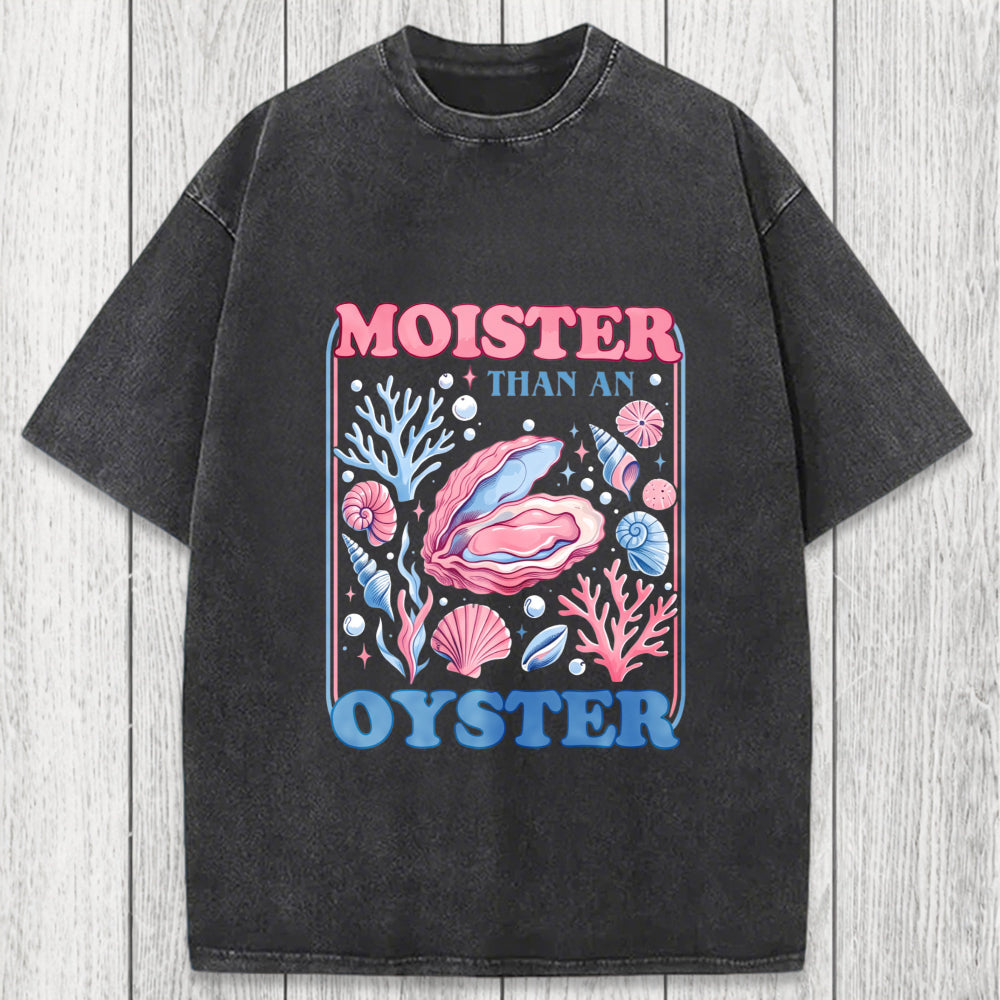 Tokyosol Moister Than An Oyster Shirt Funny Washed T-Shirt