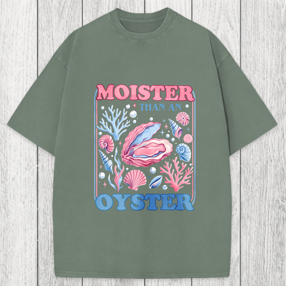 Tokyosol Moister Than An Oyster Shirt Funny Washed T-Shirt