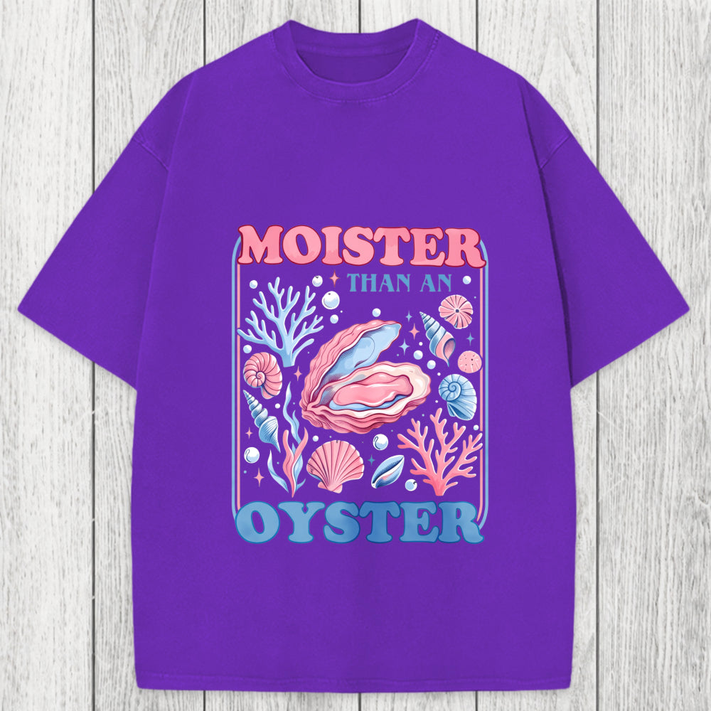 Tokyosol Moister Than An Oyster Shirt Funny Washed T-Shirt