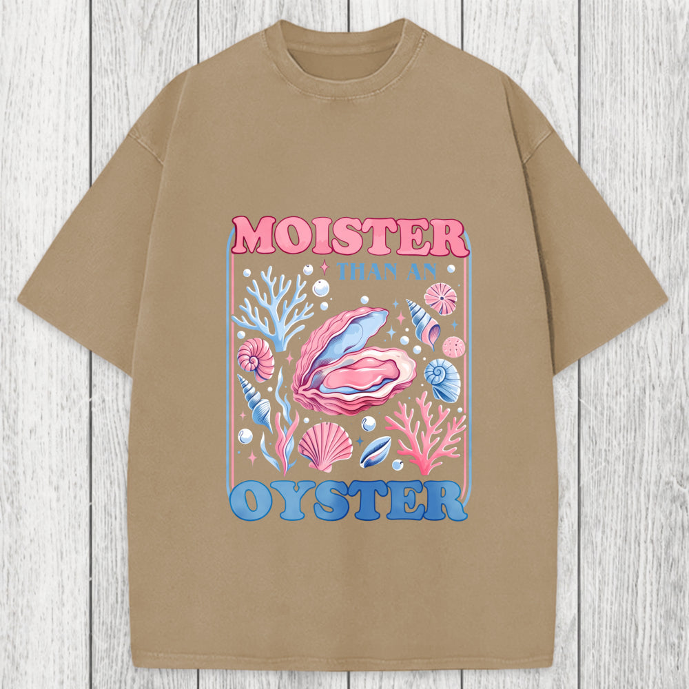 Tokyosol Moister Than An Oyster Shirt Funny Washed T-Shirt