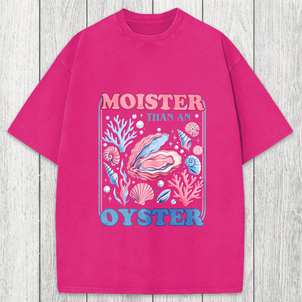 Tokyosol Moister Than An Oyster Shirt Funny Washed T-Shirt