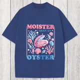 Tokyosol Moister Than An Oyster Shirt Funny Washed T-Shirt