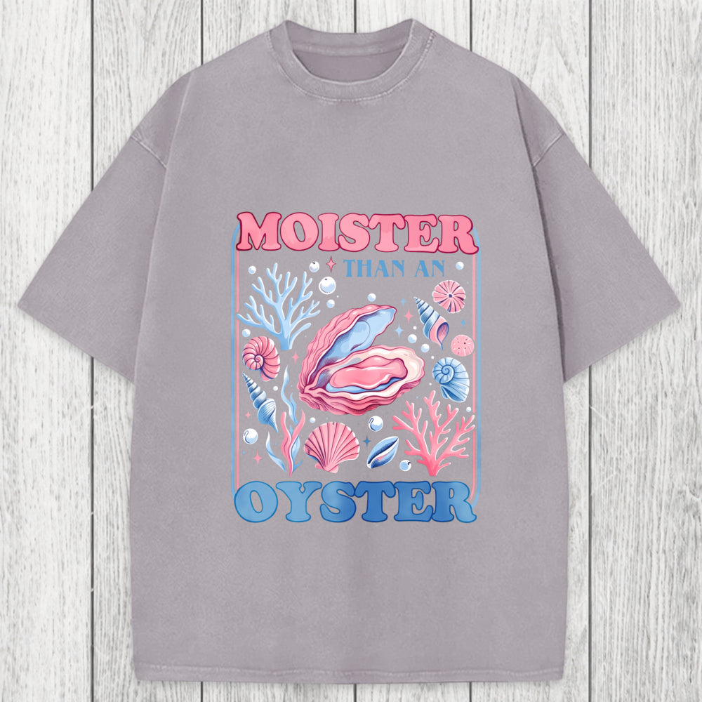 Tokyosol Moister Than An Oyster Shirt Funny Washed T-Shirt