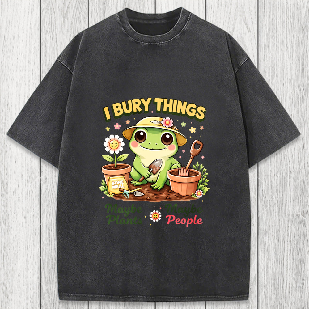 Tokyosol I Bury Things Maybe Plants Maybe People Funny Frog Washed T-Shirt