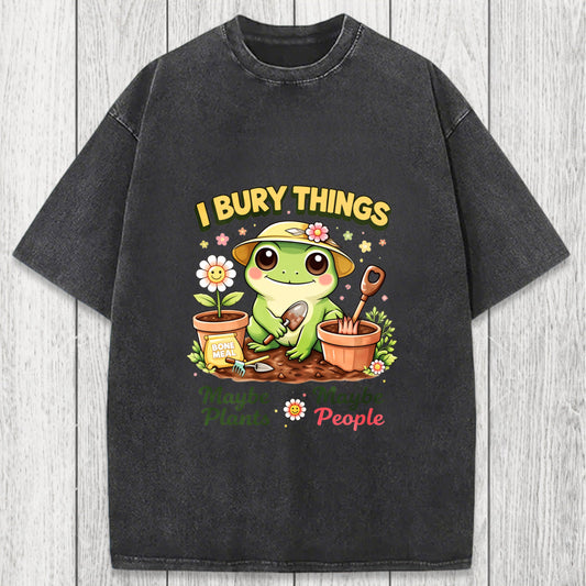 Tokyosol I Bury Things Maybe Plants Maybe People Funny Frog Washed T-Shirt