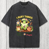 Tokyosol I Bury Things Maybe Plants Maybe People Funny Frog Washed T-Shirt